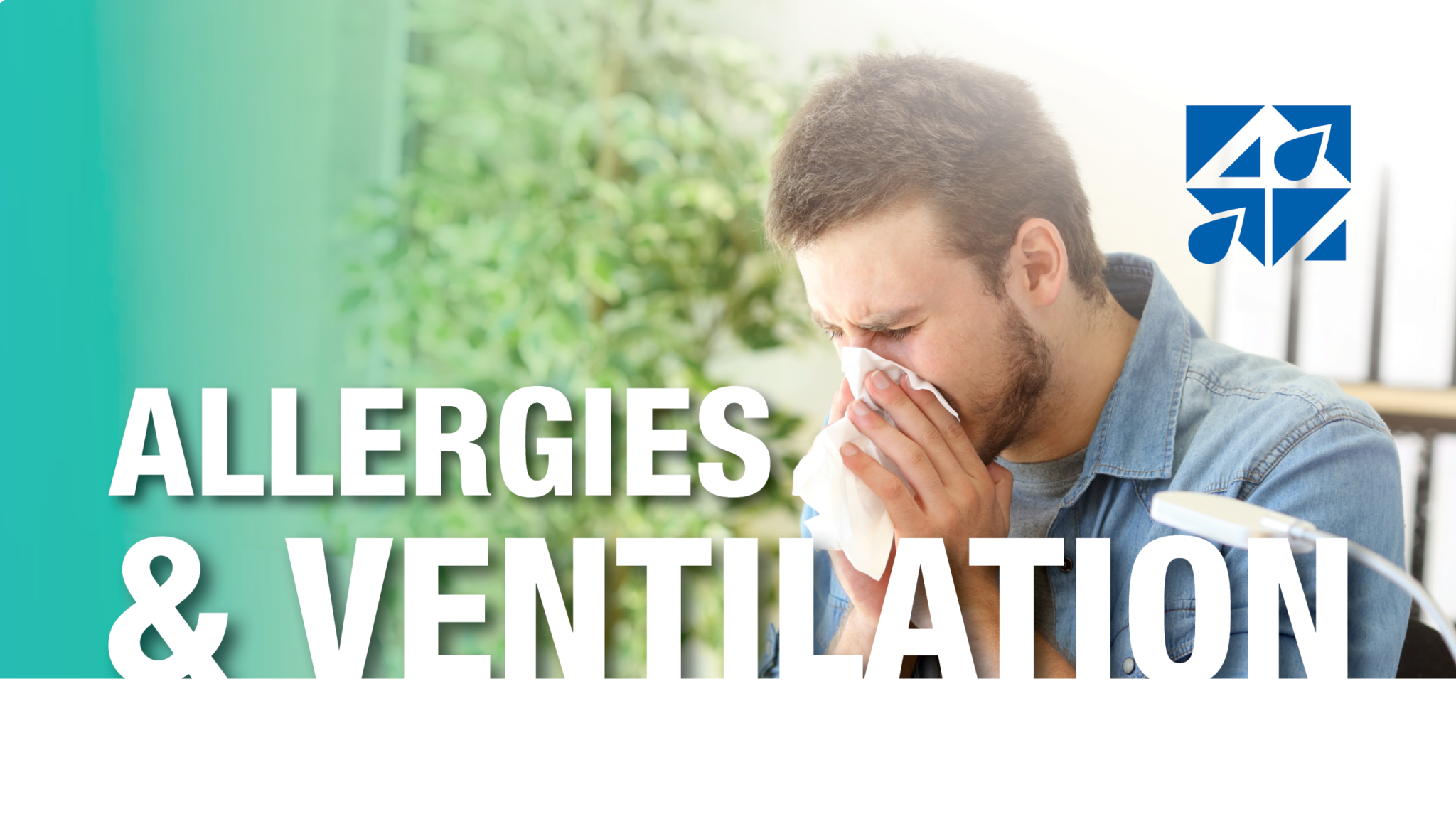 AN INCREASE IN ALLERGIES CALLS FOR INCREASED VENTILATION